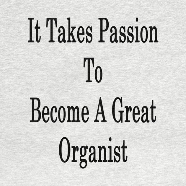 It Takes Passion To Become A Great Organist by supernova23